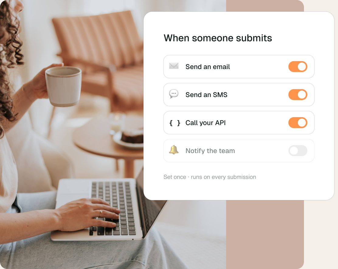 Actions that run when someone submits: send an email, send an SMS, call your API and notify the team